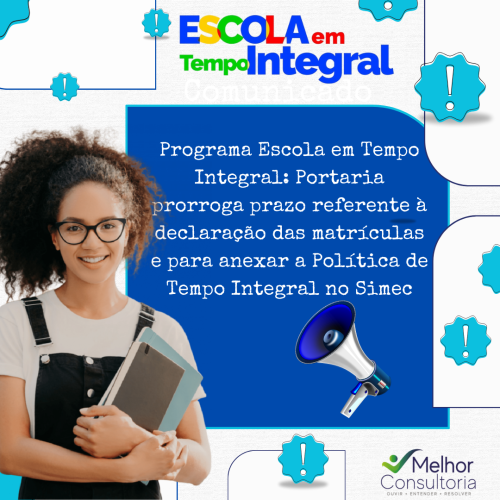 Programa Escola em Tempo Integral: Portaria prorroga prazo referente à declaração das matrículas e para anexar a Política de Tempo Integral no Simec